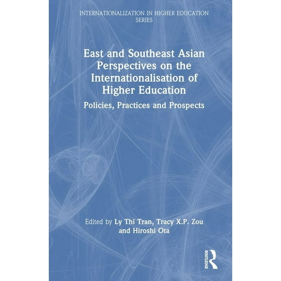 Internationalization in Higher Education East and Southeast Asian Perspectives on the Internationalisation of Higher Education: Policies, Practices and Prospects, (Hardcover)