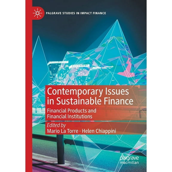 Palgrave Studies in Impact Finance Contemporary Issues in Sustainable Finance: Financial Products and Financial Institutions, (Paperback)
