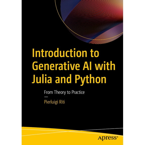 Introduction to Generative AI with Julia and Python: From Theory to Practice, (Paperback)