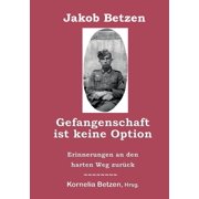 Gefangenschaft ist keine Option: Erinnerungen an den harten Weg zurück, (Paperback)
