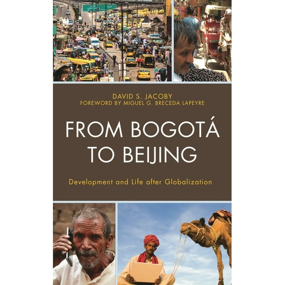 From Bogotá to Beijing: Development and Life After Globalization, (Hardcover)