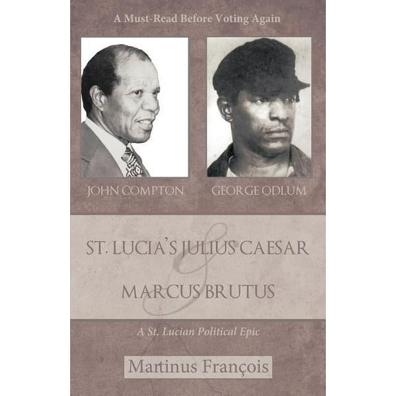 St. Lucia's Julius Caesar & Marcus Brutus: A St. Lucian Political Epic, (Paperback)