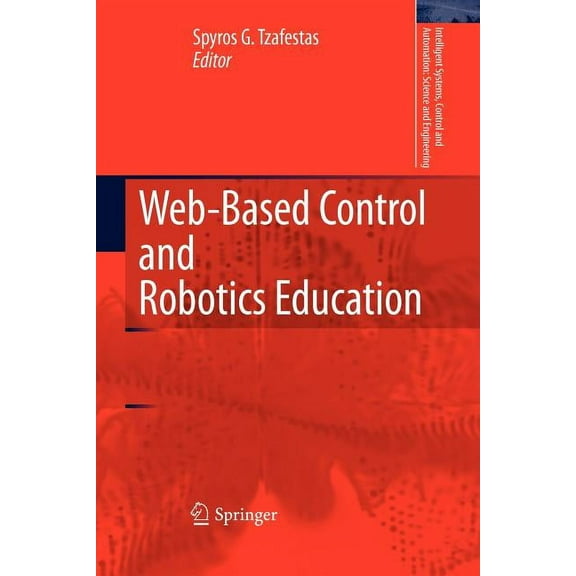 Intelligent Systems, Control and Automat Web-Based Control and Robotics Education, Book 38, (Paperback)