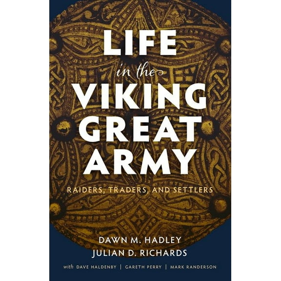 Life in the Viking Great Army: Raiders, Traders, and Settlers, (Hardcover)