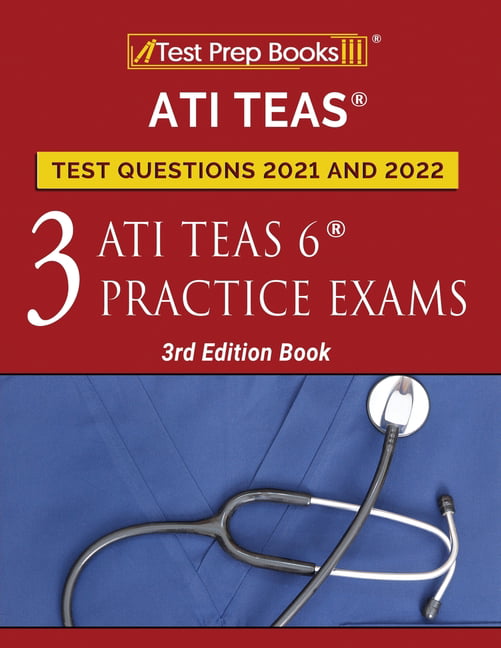 ATI TEAS Test Prep Questions 2021 and 2022 Three ATI TEAS 6 Practice