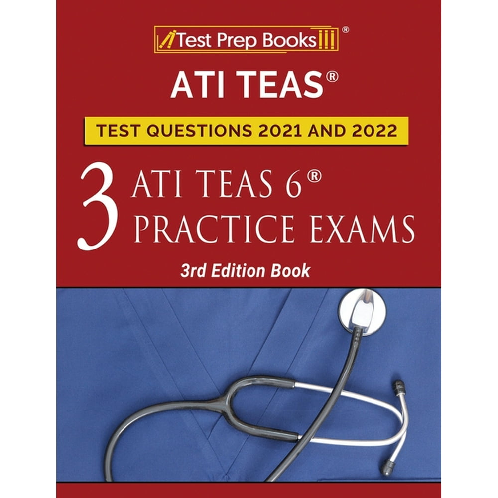 ATI TEAS Test Prep Questions 2021 and 2022 Three ATI TEAS 6 Practice