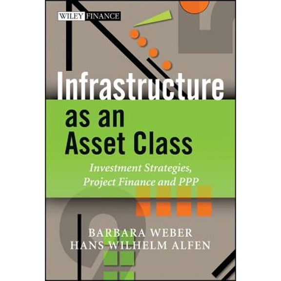Pre-Owned Infrastructure as an Asset Class: Investment Strategies, Project Finance and PPP (Hardcover) by Dr. Barbara Weber, Hans Wilhelm Alfen