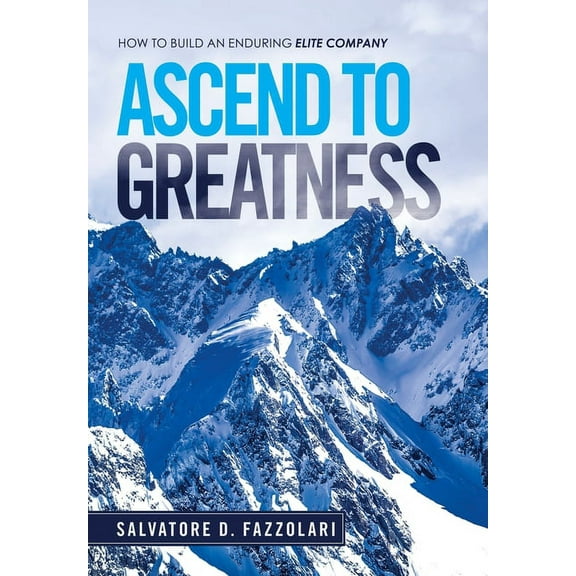 Ascend to Greatness : How to Build an Enduring Elite Company