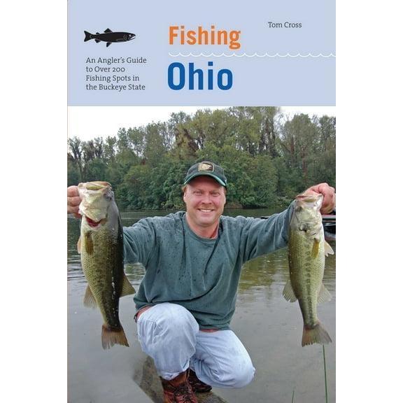 Fishing Ohio : An Angler's Guide to Over 200 Fishing Spots in the Buckeye State - Paperback
