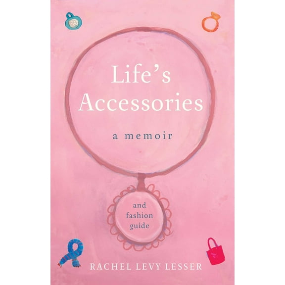 Life's Accessories: A Memoir (and Fashion Guide), (Paperback)