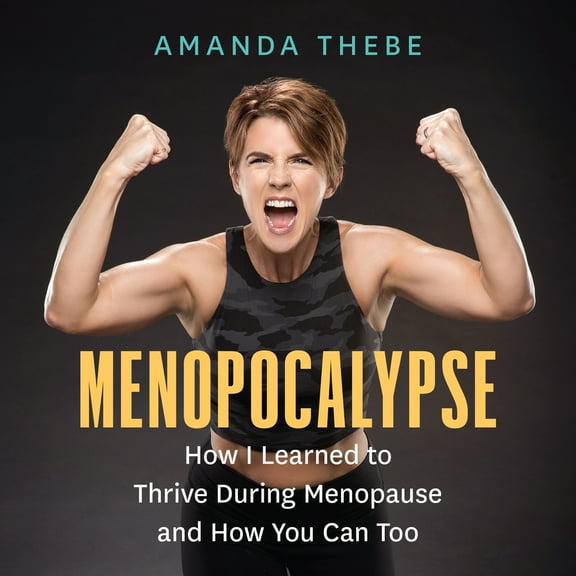 Pre-Owned Menopocalypse: How I Learned to Thrive During Menopause and How You Can Too (Paperback) 1771647604 9781771647601