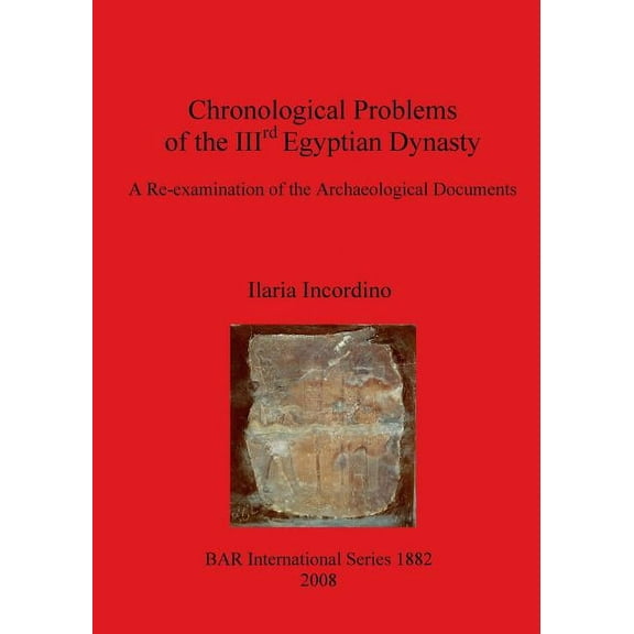 BAR International: Chronological Problems of the IIIrd Egyptian Dynasty: A Re-examination of the Archaeological Documents (Paperback)