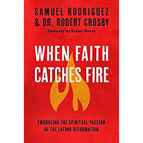 When Faith Catches Fire : Embracing the Spiritual Passion of the Latino Reformation 9780735289680 Used / Pre-owned