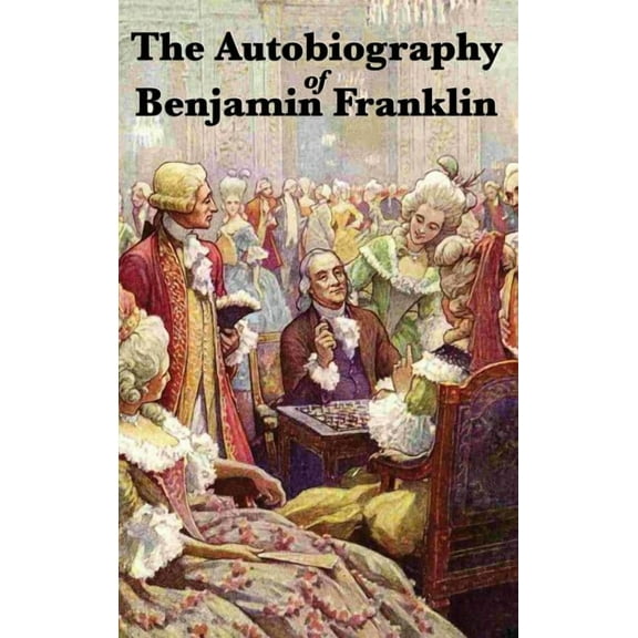 The Autobiography of Benjamin Franklin: A Classic Personal Narrative, (Hardcover)