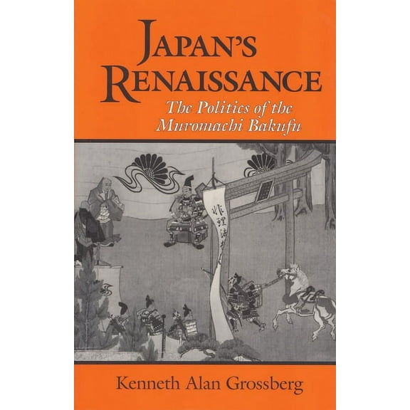 Cornell East Asia Japan's Renaissance: The Politics of the Muromachi Bakufu, (Paperback)