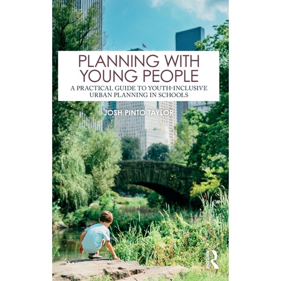 Planning with Young People: A Practical Guide to Youth-Inclusive Urban Planning in Schools, (Hardcover)