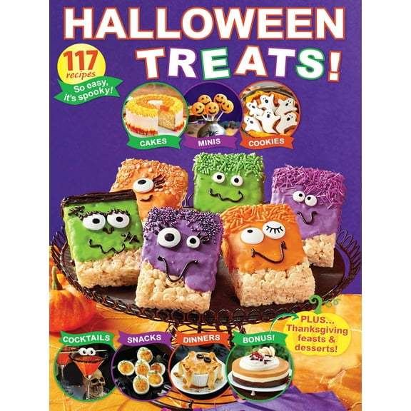 Halloween Treats - 117 Recipes: Spooky Eats, Starters, Snacks, Dinner, Tricked-Out Sweets, Bonus Thanksgiving Roast  Desserts, Holiday Cocktails, Candy Inspiration, Giftables, Quick  Easy DIY Decor!