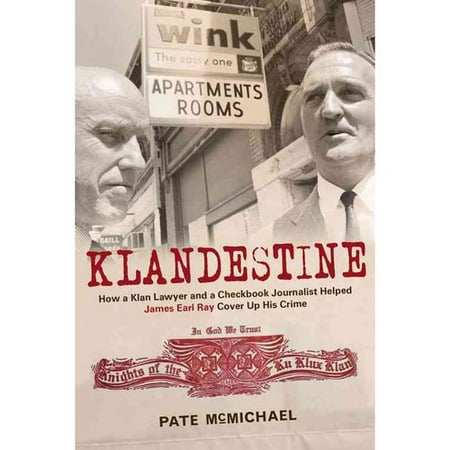 Klandestine: How a Klan Lawyer and a Checkbook Journalist Helped James Earl Ray Cover Up His Crime