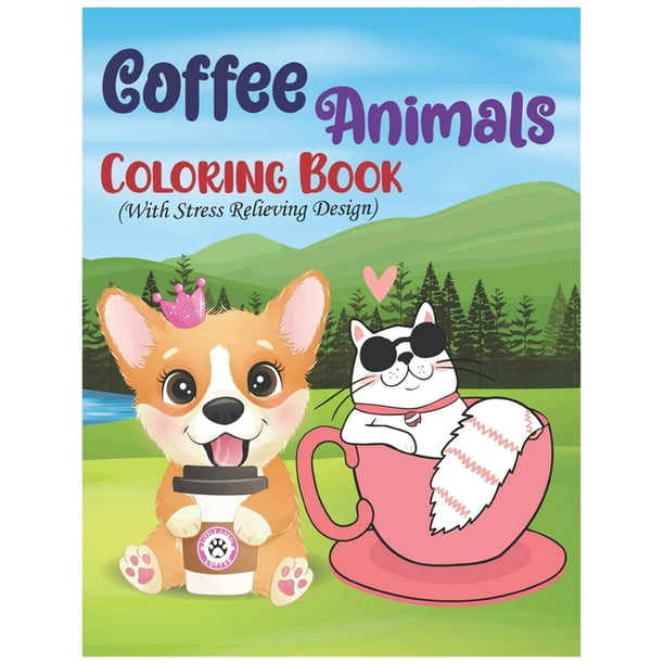 Download Coffee Animals Coloring Book With Stress Relieving Design A Fun And Stress Relief Designs Of Drinking