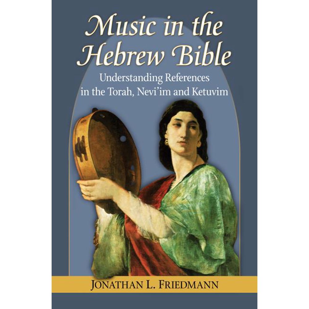 Music in the Hebrew Bible Understanding References in the Torah, Nevi