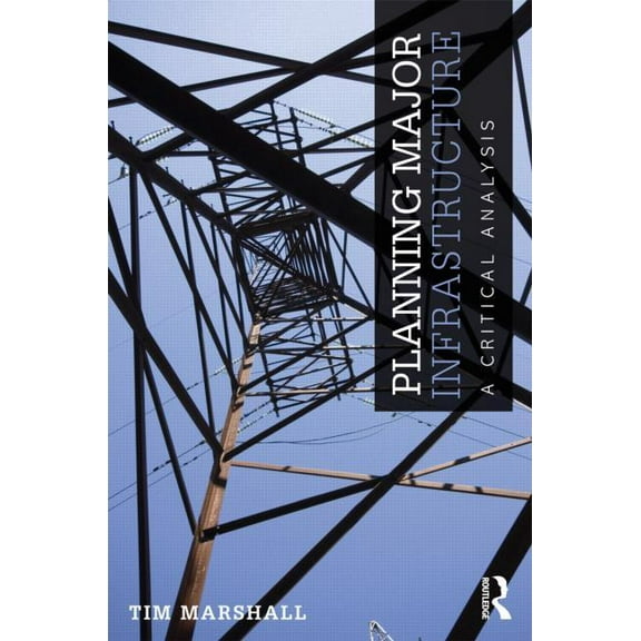 Planning Major Infrastructure: A Critical Analysis, (Paperback)