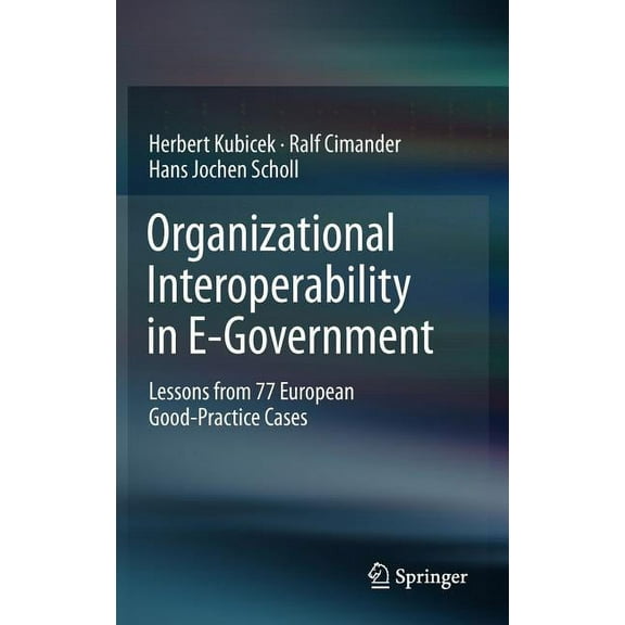 Organizational Interoperability in E-Government: Lessons from 77 European Good-Practice Cases, (Hardcover)