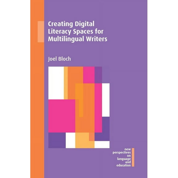 New Perspectives on Language and Educati Creating Digital Literacy Spaces for Multilingual Writers, Book 86, (Hardcover)