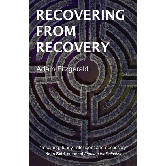 Recovering From Recovery: One gay man's journey toward sexual and emotional freedom during and after sobriety, (Paperback)