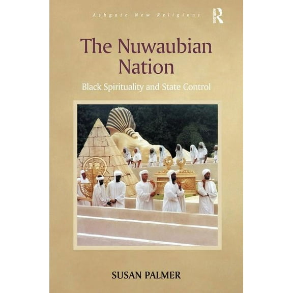 Routledge New Religions The Nuwaubian Nation: Black Spirituality and State Control, (Hardcover)