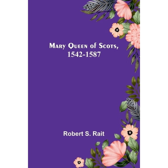 Mary Queen of Scots, 1542-1587, (Paperback)