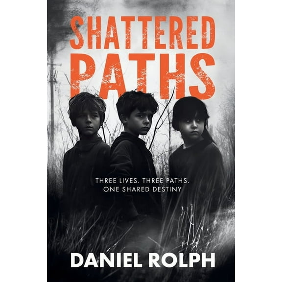 The Paths of Destiny Trilogy Shattered Paths: Unveiling the Hidden Truths of Foster Care and Neglect, Book 1, (Paperback)