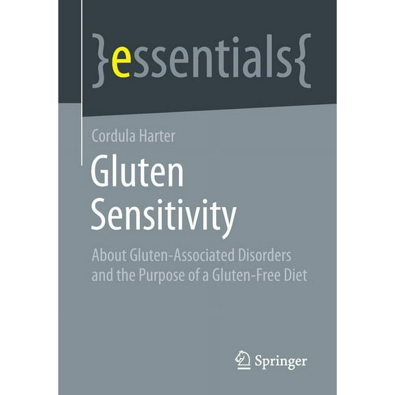 Gluten Sensitivity: About Gluten-Associated Disorders and the Purpose of a Gluten-Free Diet, (Paperback)