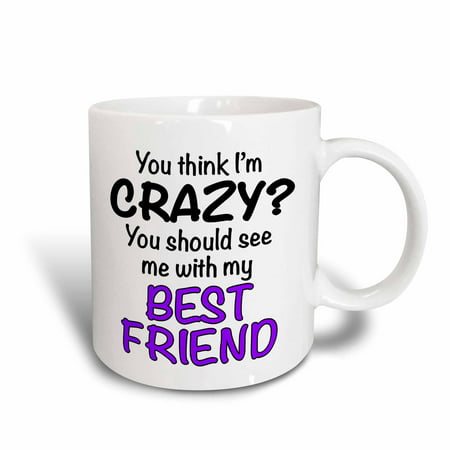 3dRose You think Im crazy you should see me with my best friend, Purple, Ceramic Mug,