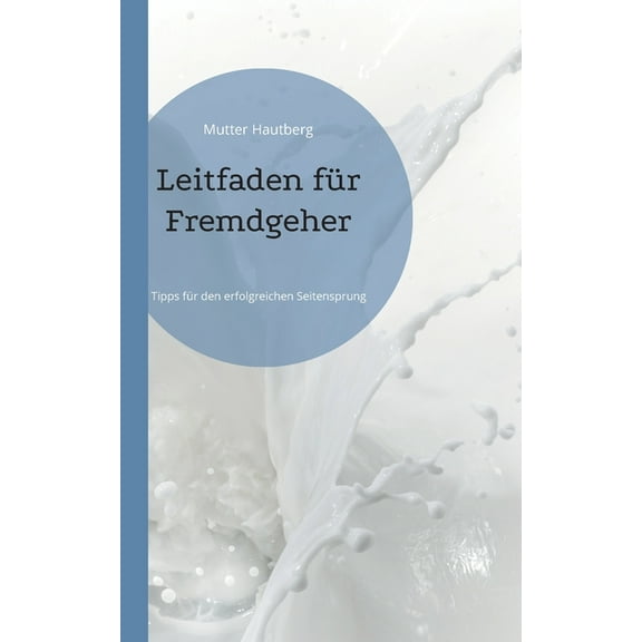 Leitfaden fÃ¼r Fremdgeher: Tipps fÃ¼r den erfolgreichen Seitensprung, (Paperback)