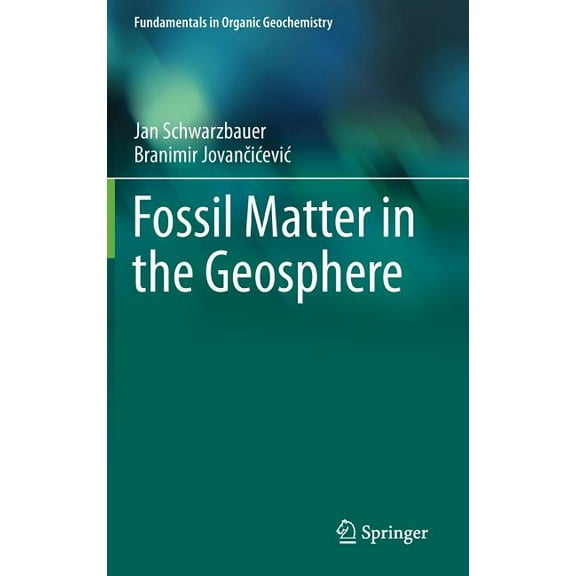 Fundamentals in Organic Geochemistry Fossil Matter in the Geosphere, (Hardcover)