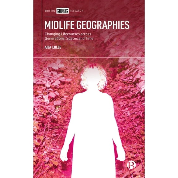 Midlife Geographies: Changing Lifecourses Across Generations, Spaces and Time, (Hardcover)
