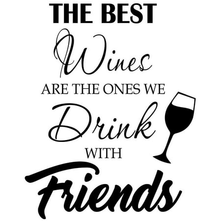 VWAQ The Best Wines Are The Ones We Drink With Friends - Wine and Friends Wall Decor - Vinyl Decal Stickers