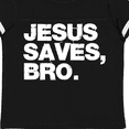 thumbnail image 4 of Inktastic Jesus Saves, Bro. Boys or Girls Toddler T-Shirt, 4 of 5