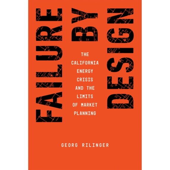 Pre-Owned Failure by Design: The California Energy Crisis and the Limits of Market Planning, (Paperback)