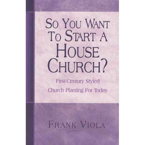 Pre-Owned So You Want to Start a House Church?: First-Century Styled Church Planting For Today (Paperback) 0966665759 9780966665758
