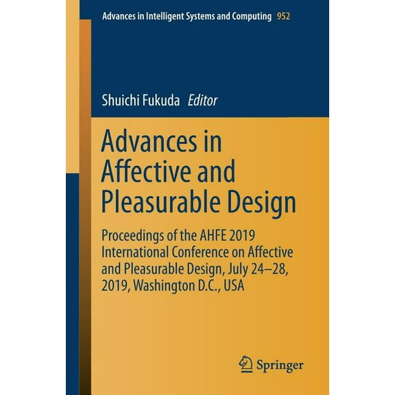 Advances in Intelligent Systems and Comp Advances in Affective and Pleasurable Design: Proceedings of the Ahfe 2019 International Conference on Affective and Ple, Book 952, (Paperback)