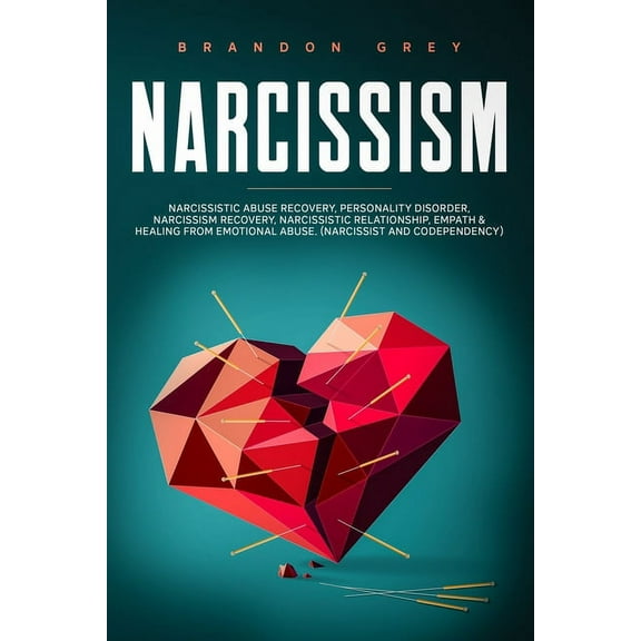 Narcissism: This book Includes: Narcissistic Abuse Recovery, Personality Disorder, Narcissism Recovery, Narcissistic Relationship, Empath & Healing from Emotional Abuse. (Narcissist and Codependency)