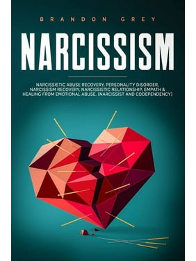 Narcissism : This book Includes: Narcissistic Abuse Recovery, Personality Disorder, Narcissism Recovery, Narcissistic Relationship, Empath & Healing from Emotional Abuse. (Narcissist and Codependency) (Paperback)