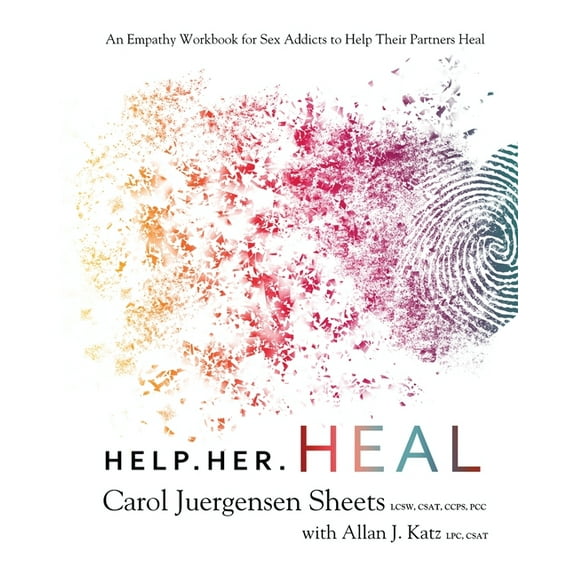 Help Her Heal: An Empathy Workbook for Sex Addicts to Help Their Partners Heal, (Paperback)