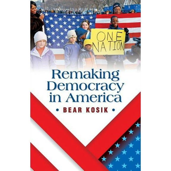 Remaking Democracy in America