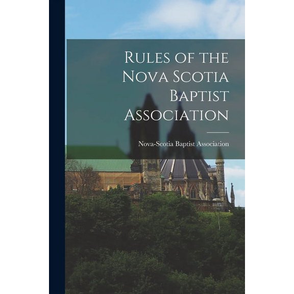 Rules of the Nova Scotia Baptist Association [microform] (Paperback)
