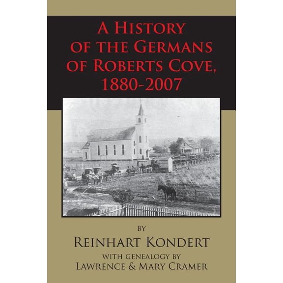 A History of the Germans of Roberts Cove, 1880-2007, (Paperback)