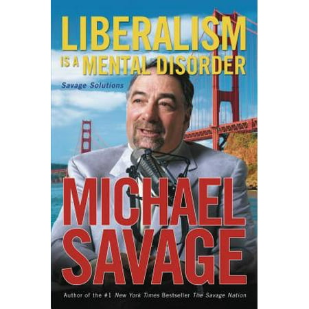 Liberalism Is a Mental Disorder : Savage (Best Of Michael Savage)