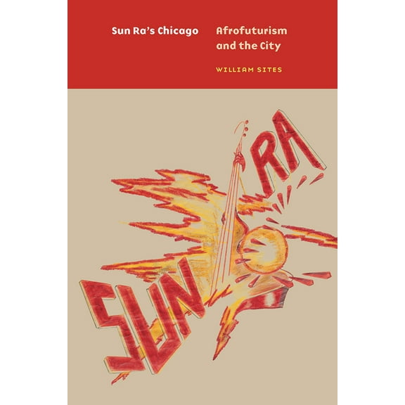 Historical Studies of Urban America: Sun Ra's Chicago : Afrofuturism and the City (Edition 1) (Hardcover)