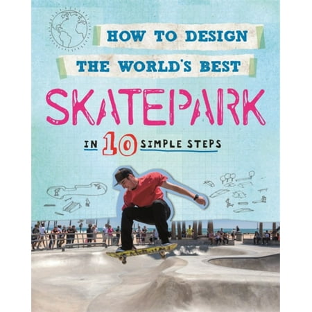 How to Design the World's Best Skatepark : In 10 Simple (Best Skatepark In The World)